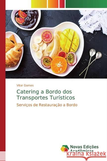 Catering a Bordo dos Transportes Turísticos : Serviços de Restauração a Bordo Gomes, Vitor 9786139782956 Novas Edicioes Academicas - książka