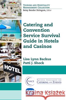 Catering and Convention Service Survival Guide in Hotels and Casinos Lisa Lynn Backus Patti J. Shock 9781631575914 Business Expert Press - książka