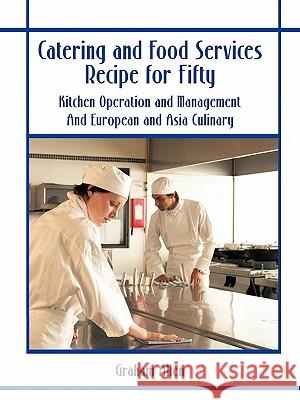 Catering and Food Services Recipe for Fifty: Kitchen Operation and Management and European and Asia Culinary Allen, Graham 9781426918773 Trafford Publishing - książka