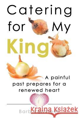 Catering for My King Barb Vanvleet 9781664279353 WestBow Press - książka