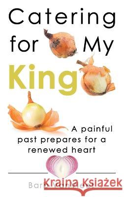 Catering for My King Barb Vanvleet 9781664279377 WestBow Press - książka