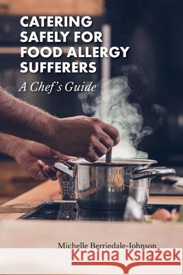 Catering Safely for Food Allergy Sufferers: A Chef's Guide Michelle Berriedale-Johnson 9781912798100 Berrydales Books Ltd - książka