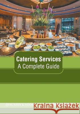 Catering Services: A Complete Guide Robert Curtis 9781639870967 Murphy & Moore Publishing - książka