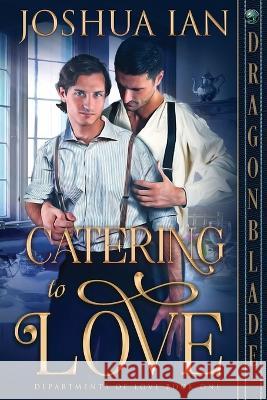 Catering to Love Joshua Ian 9781958098530 Dragonblade Publishing, Inc. - książka