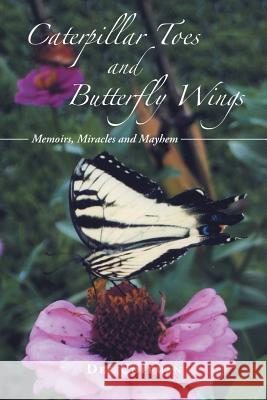 Caterpillar Toes and Butterfly Wings: Memoirs, Miracles and Mayhem Dee Coffman 9781512737653 WestBow Press - książka