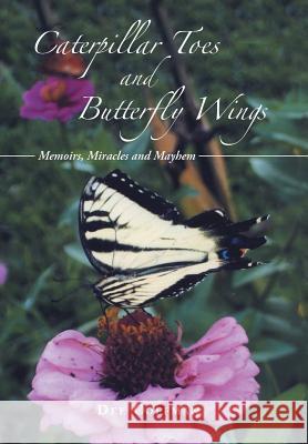 Caterpillar Toes and Butterfly Wings: Memoirs, Miracles and Mayhem Dee Coffman 9781512737660 WestBow Press - książka