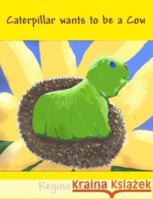 Caterpillar wants to be a Cow Puckett, Regina 9781478291770 Createspace Independent Publishing Platform - książka
