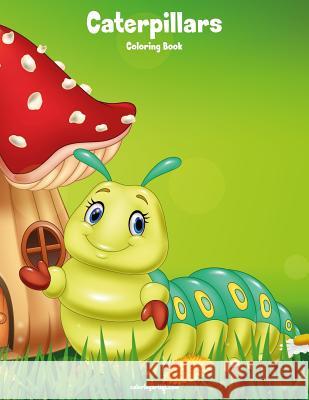 Caterpillars Coloring Book 1 Nick Snels 9781981325498 Createspace Independent Publishing Platform - książka