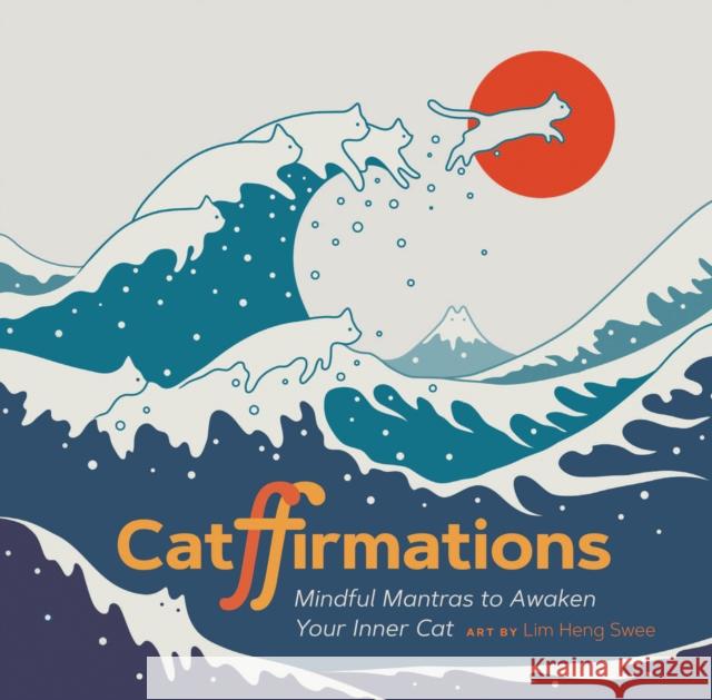 Catffirmations: Mindful Mantras to Awaken Your Inner Cat Lim Heng Swee 9781797217727 Chronicle Books - książka