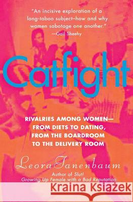 Catfight: Rivalries Among Women--From Diets to Dating, from the Boardroom to the Delivery Room Leora Tanenbaum 9780060528386 HarperCollins Publishers - książka