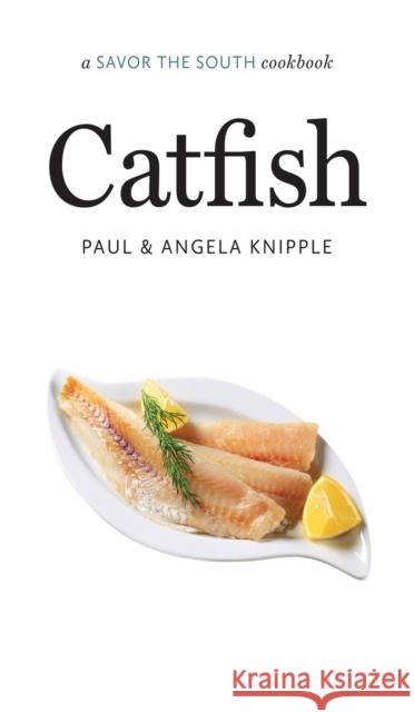 Catfish: A Savor the South Cookbook Knipple, Angela 9781469621302 University of North Carolina Press - książka