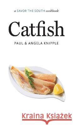 Catfish: a Savor the South cookbook Angela Knipple Paul Knipple 9781469674438 University of North Carolina Press - książka