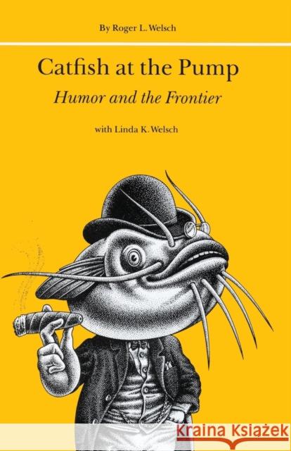 Catfish at the Pump: Humor and the Frontier Welsch, Roger 9780803297128 University of Nebraska Press - książka