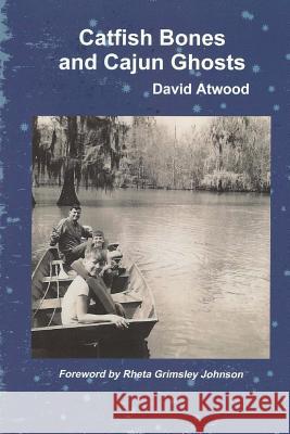 Catfish Bones and Cajun Ghosts David Atwood 9781511405287 Createspace - książka