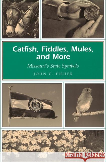 Catfish, Fiddles, Mules, and More: Missouri's State Symbols Fisher, John C. 9780826214898 University of Missouri Press - książka