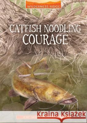 Catfish Noodling Courage Gill Bird Matt Chandler 9781669017677 Stone Arch Books - książka