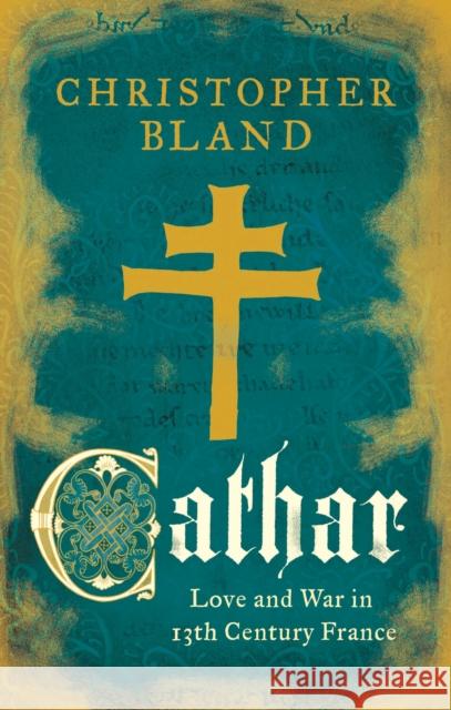 Cathar: Love and War in 13th Century France Bland, Christopher 9781784976088  - książka