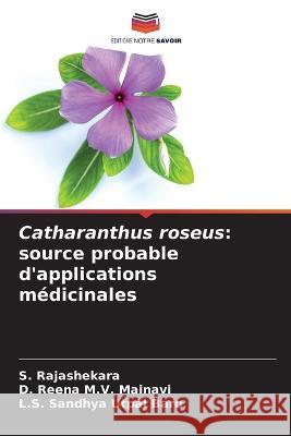 Catharanthus roseus: source probable d'applications médicinales S Rajashekara, D Reena M V Mainavi, L S Sandhya Utpal Baro 9786205349458 Editions Notre Savoir - książka