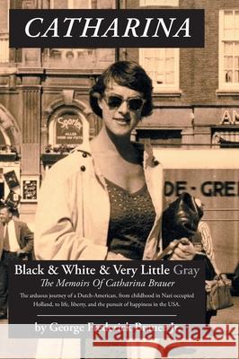 Catharina: Black & White & Very Little Gray George Frederick, Jr. Brauer Susanne Odell Claudia Seelig 9781039139299 FriesenPress - książka