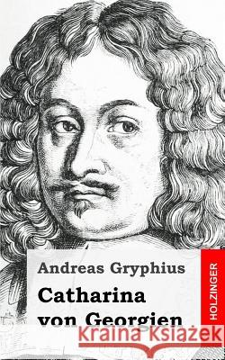 Catharina von Georgien Gryphius, Andreas 9781482523553 Createspace - książka