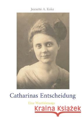 Catharinas Entscheidung: Eine Westfalensaga Jeanette A. Koke 9783756237180 Books on Demand - książka