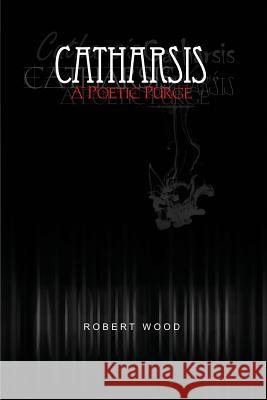 Catharsis: A Poetic Purge Robert Wood 9781480971257 Rosedog Books - książka