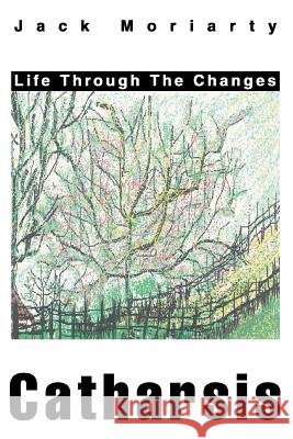 Catharsis: Life Through the Changes Moriarty, Jack 9780595304998 iUniverse - książka