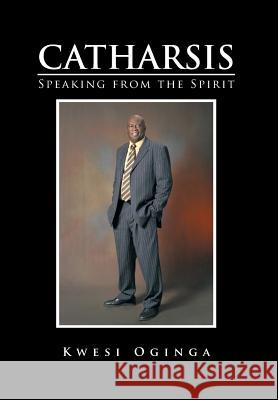 Catharsis: Speaking from the Spirit Kwesi Oginga 9781499004335 Xlibris Corporation - książka