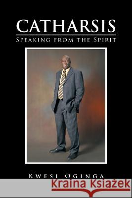 Catharsis: Speaking from the Spirit Kwesi Oginga 9781499004342 Xlibris Corporation - książka