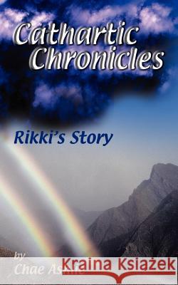 Cathartic Chronicles: Rikki's Story Chae Ashlie 9781410757401 Authorhouse - książka