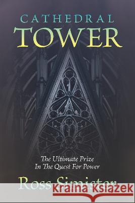 Cathedral Tower: The Ultimate Prize In The Quest For Power Ross Simister 9781915338549 Consilience Media - książka