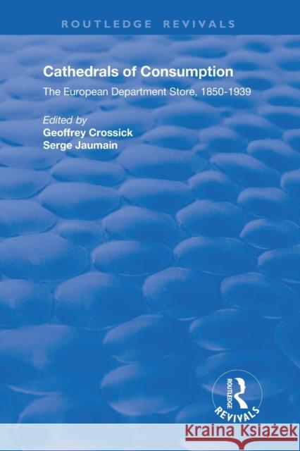 Cathedrals of Consumption: The European Department Store, 1850-1939 Crossick, Geoffrey 9780367134037 Routledge - książka