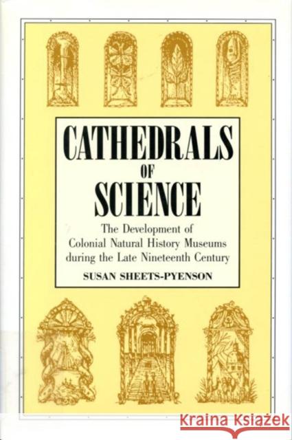 Cathedrals of Science: The Development of Colonial Natural History Museums during the Late Nineteenth Century Susan Sheets-Pyenson 9780773506558 McGill-Queen's University Press - książka