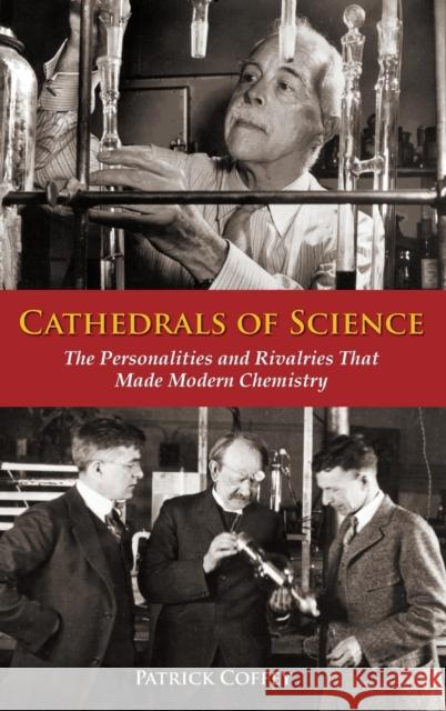 Cathedrals of Science: The Personalities and Rivalries That Made Modern Chemistry Coffey, Patrick 9780195321340 Oxford University Press, USA - książka