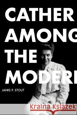Cather Among the Moderns Janis P. Stout 9780817361235 University Alabama Press - książka
