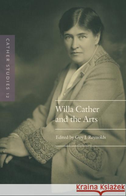 Cather Studies, Volume 12: Willa Cather and the Arts Cather Studies                           Guy J. Reynolds 9781496217646 University of Nebraska Press - książka