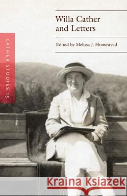 Cather Studies, Volume 15: Willa Cather and Letters Cather Studies                           Melissa J. Homestead 9781496247155 University of Nebraska Press - książka