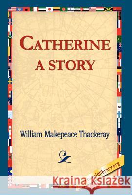 Catherine: A Story Thackeray, William Makepeace 9781421810980 1st World Library - książka