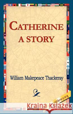 Catherine: A Story Thackeray, William Makepeace 9781421811987 1st World Library - książka