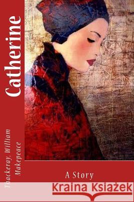 Catherine: A Story Thackeray Willia Sir Angels 9781545576663 Createspace Independent Publishing Platform - książka