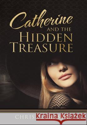Catherine and the Hidden Treasure Chris T Larsen   9781491736920 True Directions, an Imprint of iUniverse - książka