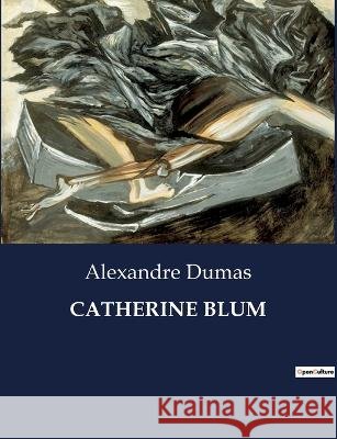 Catherine Blum Alexandre Dumas   9791041814770 Culturea - książka