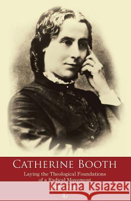 Catherine Booth: Laying the Theological Foundations of a Radical Movement John Read 9780718893200 Lutterworth Press - książka