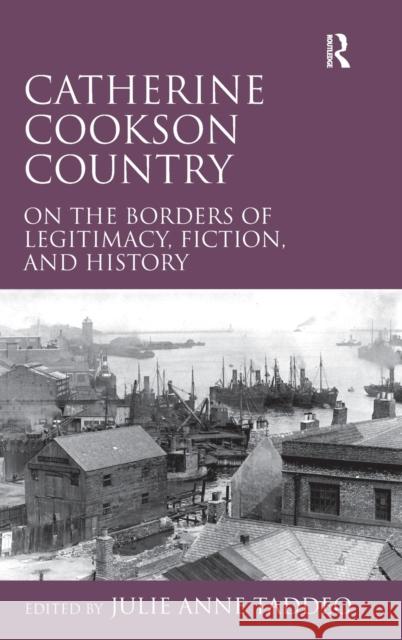 Catherine Cookson Country: On the Borders of Legitimacy, Fiction, and History Taddeo, Julie 9781409405801 Ashgate Publishing Limited - książka