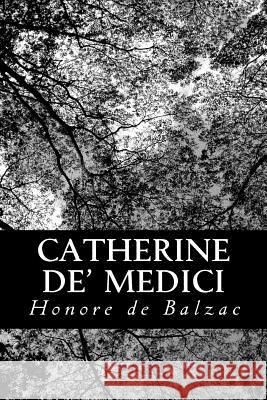Catherine de' Medici Honore D Katharine Prescott Wormeley 9781483949925 Createspace - książka