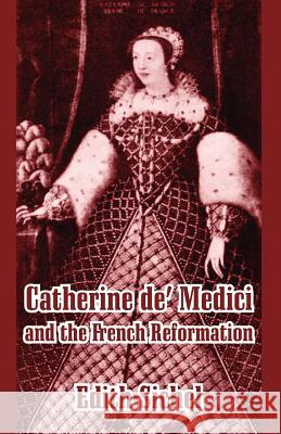 Catherine de' Medici and the French Reformation Edith Sichel 9781410209672 University Press of the Pacific - książka