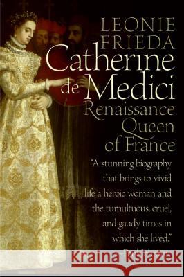 Catherine de Medici: Renaissance Queen of France Leonie Frieda 9780060744939 Harper Perennial - książka