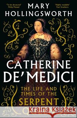 Catherine de' Medici: The Life and Times of the Serpent Queen Mary Hollingsworth 9781800244771 Bloomsbury Publishing PLC - książka
