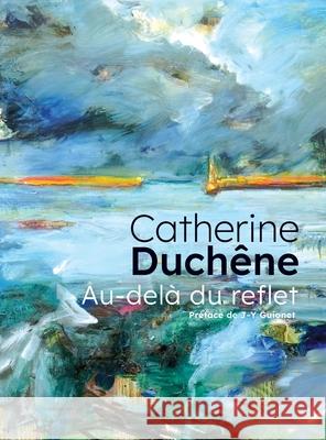 Catherine Duch?ne: Au-del? du reflet Catherine Duch?ne Jean-Yves Guionet 9781326803995 Lulu.com - książka