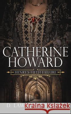 Catherine Howard: Wife and Mistress D. Lawrence-Young 9781793407320 Independently Published - książka